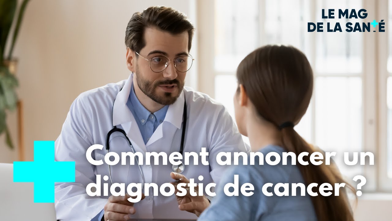 Apprendre à annoncer un diagnostic de cancer - Le Magazine de la Santé