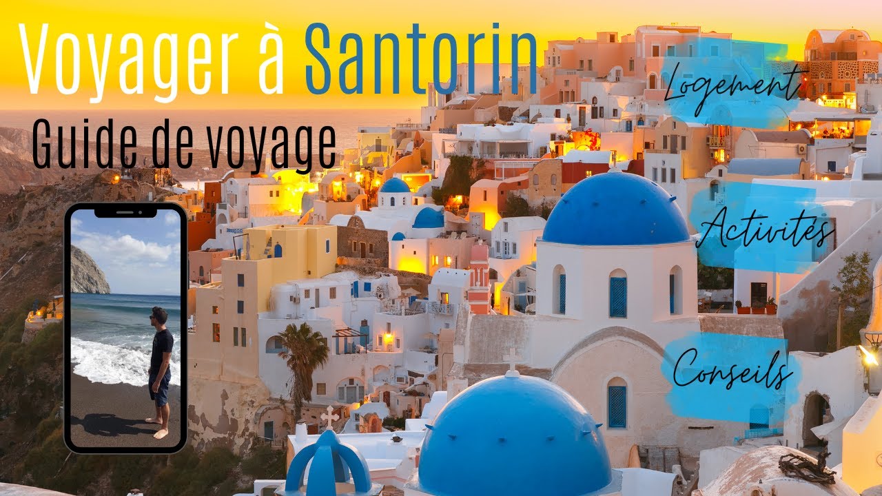 Voyager à Santorin : Conseils, logement et activités