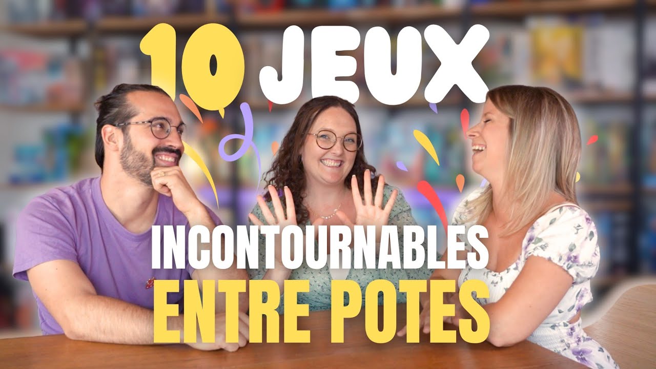 Les 10 jeux de société INCONTOURNABLES entre potes