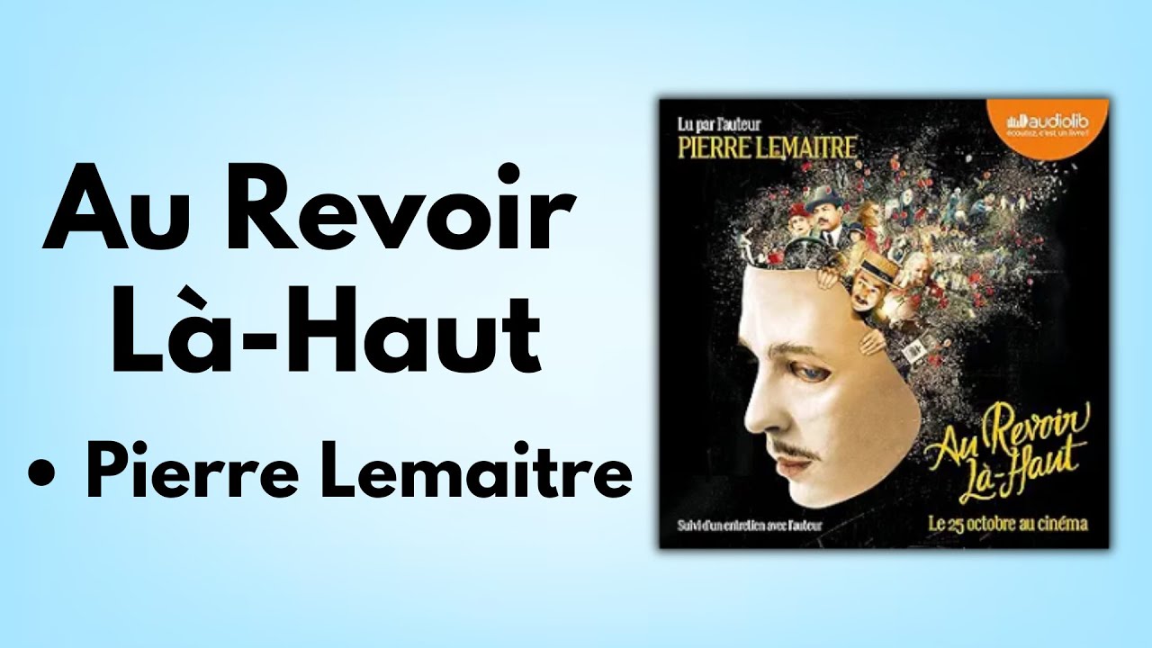 Livre Audio : Au Revoir Là-Haut de Pierre Lemaitre (Résumé & Analyse Complète)
